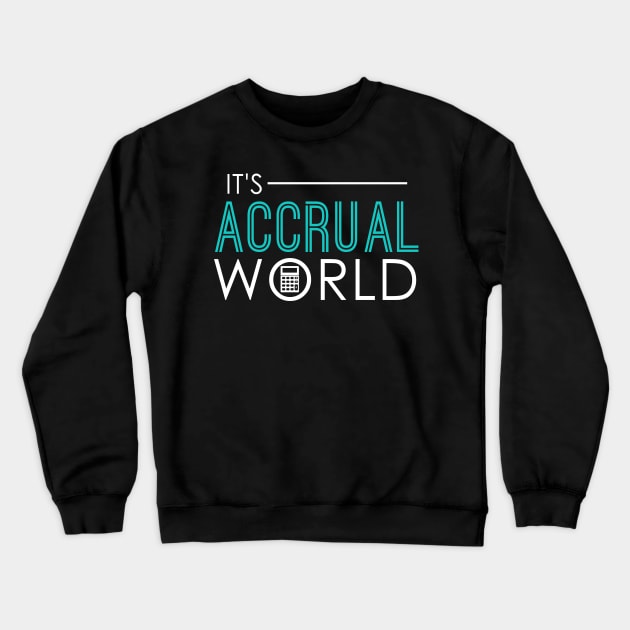 It's Accrual World Funny Accounting & Accountant Crewneck Sweatshirt by theperfectpresents
